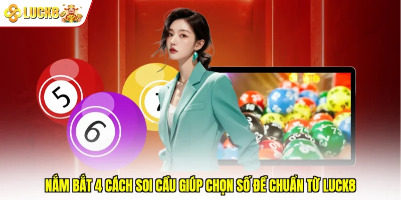 Nắm bắt 4 cách soi cầu giúp chọn số đề chuẩn từ Luck8