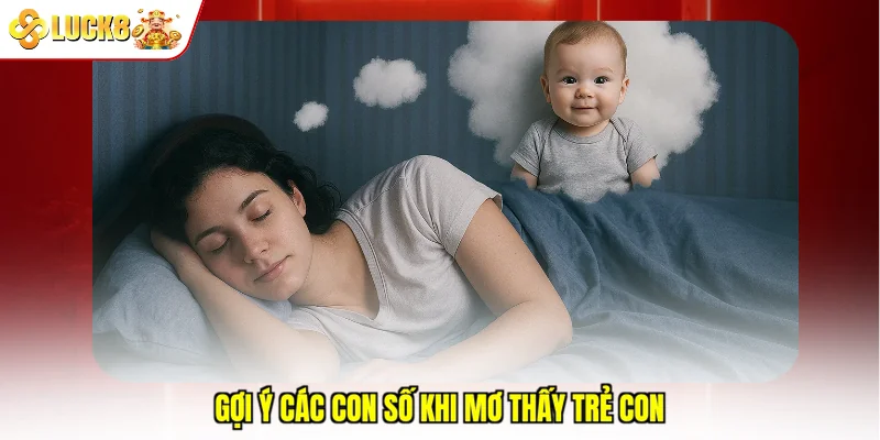 Gợi ý các con số khi mơ thấy trẻ con    